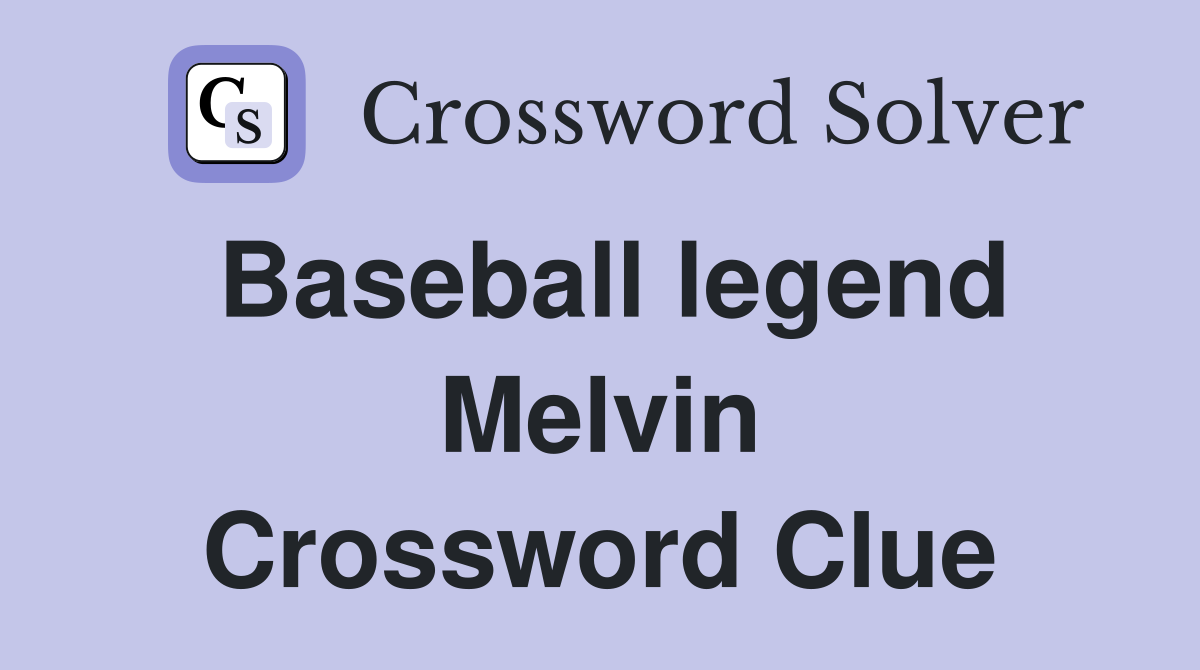 Baseball legend Melvin Crossword Clue