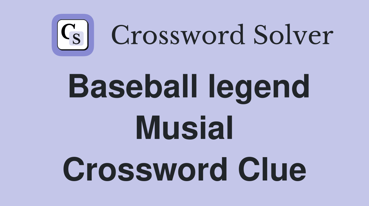 Baseball legend Musial Crossword Clue