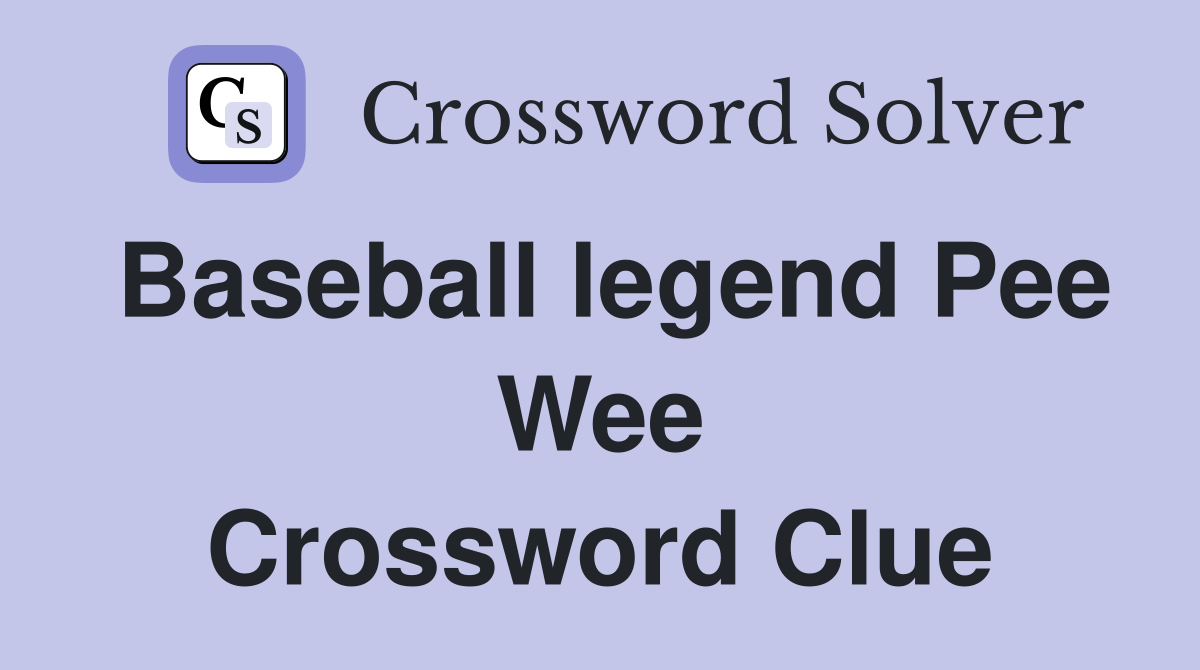 Baseball legend Pee Wee Crossword Clue