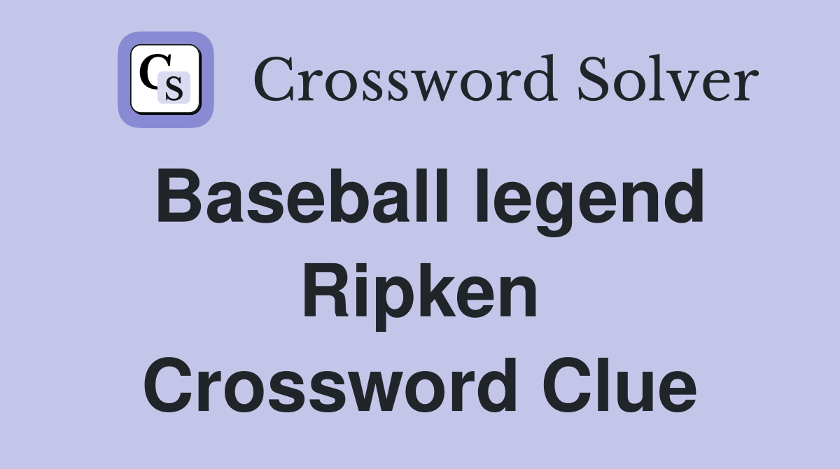 Baseball legend Ripken Crossword Clue