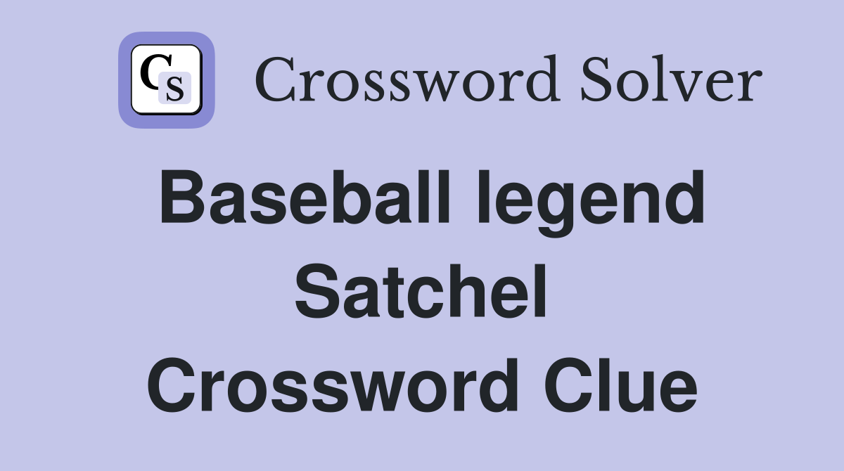 Baseball legend Satchel Crossword Clue