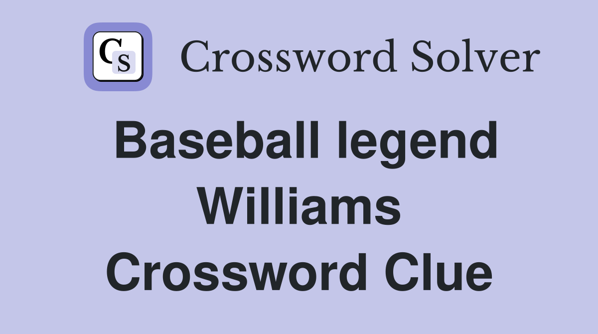 Baseball legend Williams Crossword Clue
