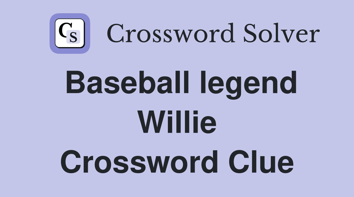 Baseball legend Willie Crossword Clue
