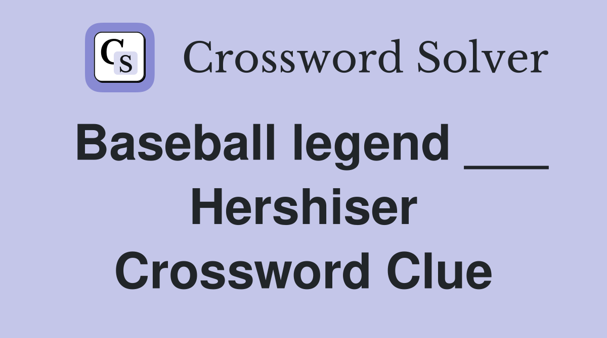 Baseball legend ___ Hershiser Crossword Clue