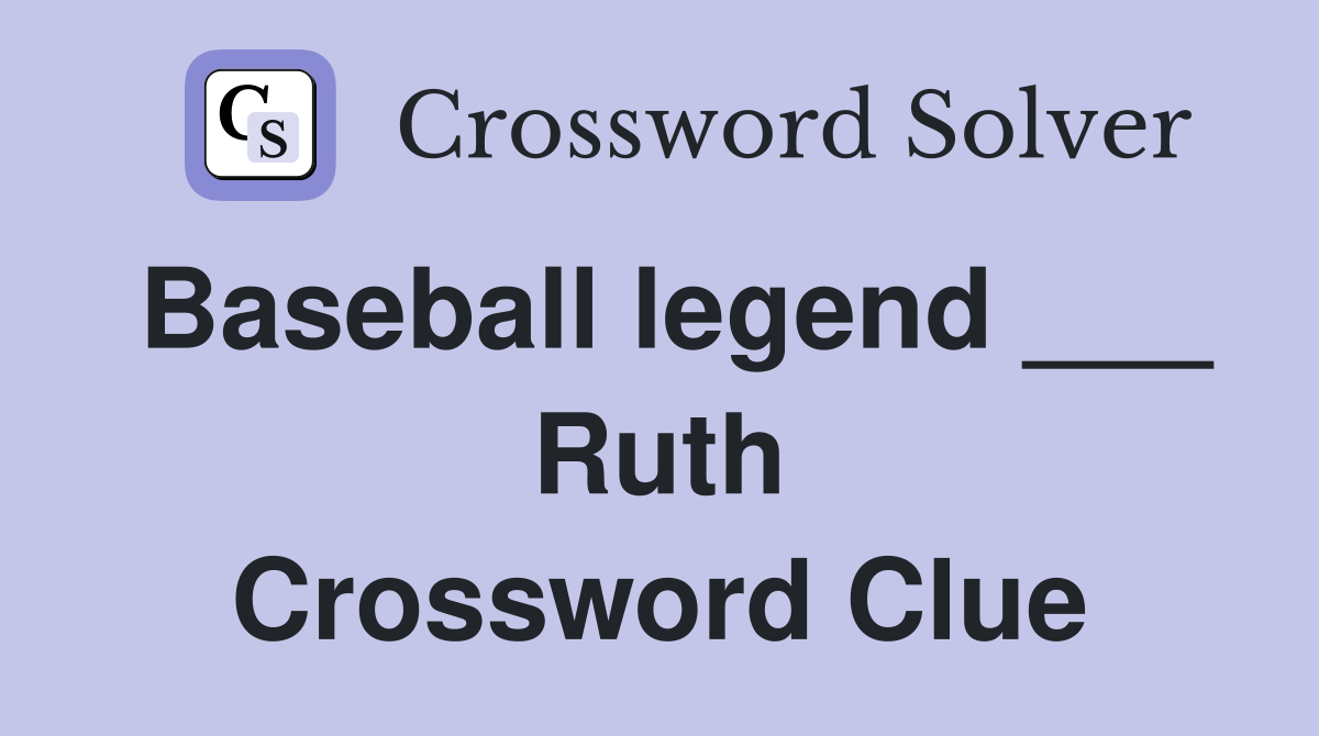 Baseball legend ___ Ruth Crossword Clue