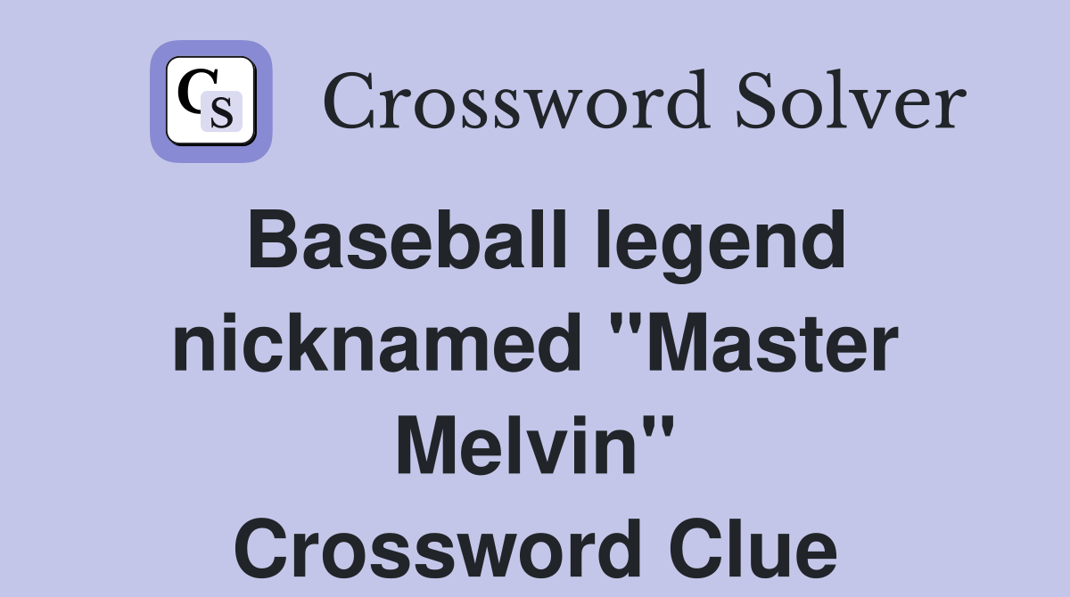 Baseball legend nicknamed "Master Melvin" Crossword Clue