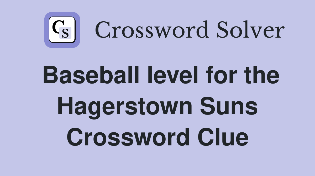 Baseball level for the Hagerstown Suns Crossword Clue