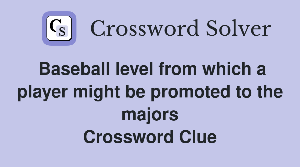 Baseball level from which a player might be promoted to the majors Crossword Clue