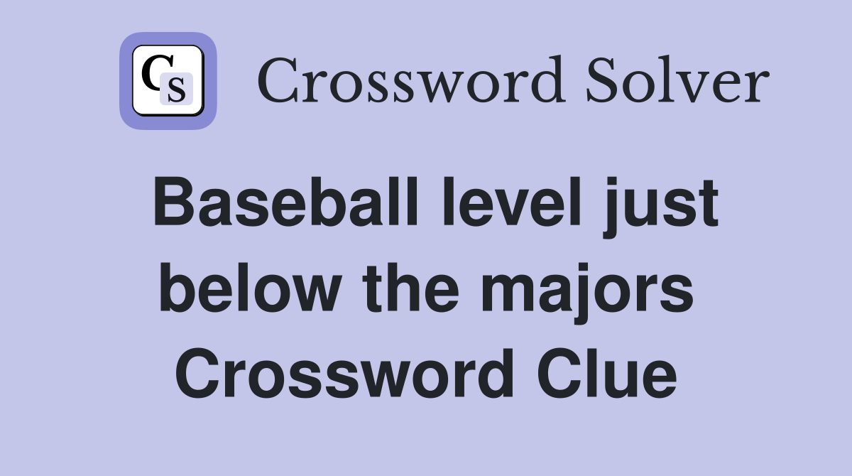 Baseball level just below the majors Crossword Clue