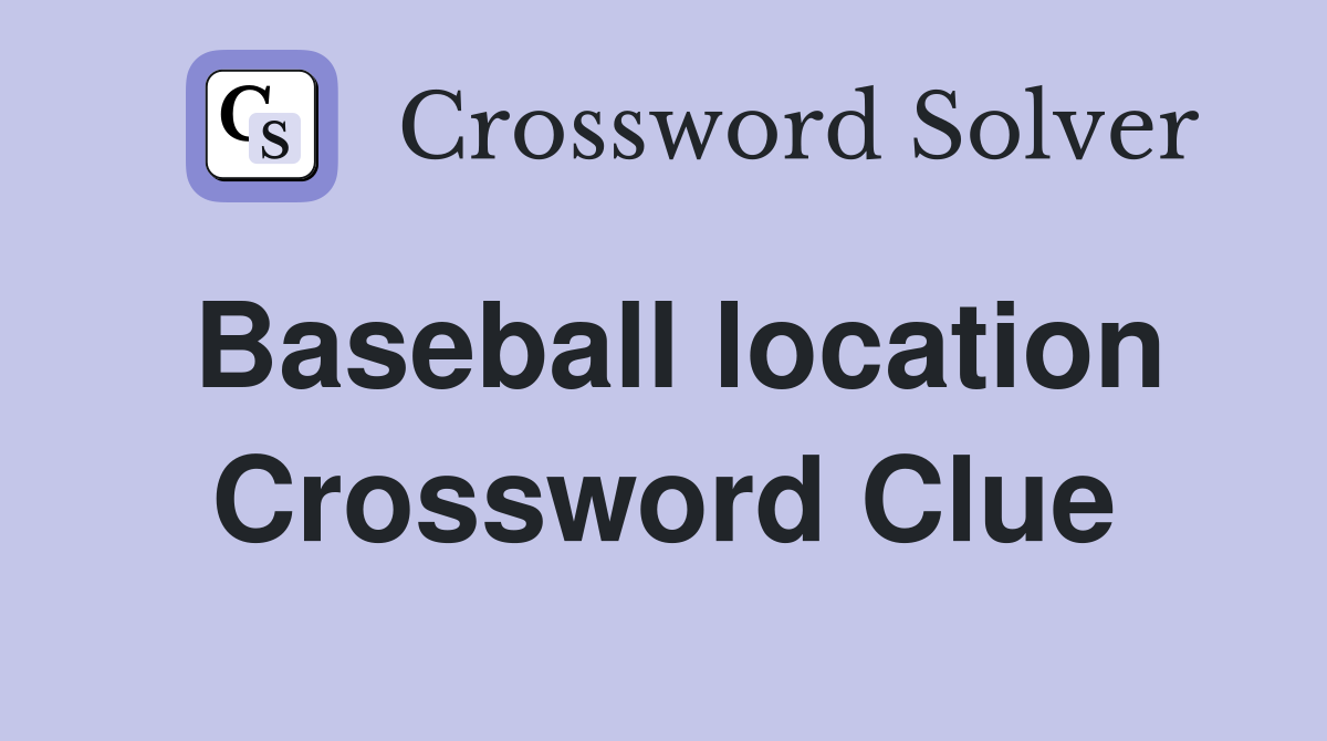 Baseball location Crossword Clue