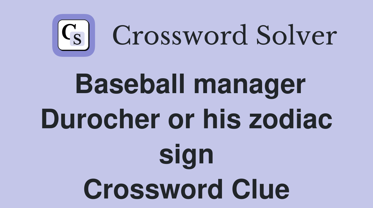 Baseball manager Durocher or his zodiac sign Crossword Clue