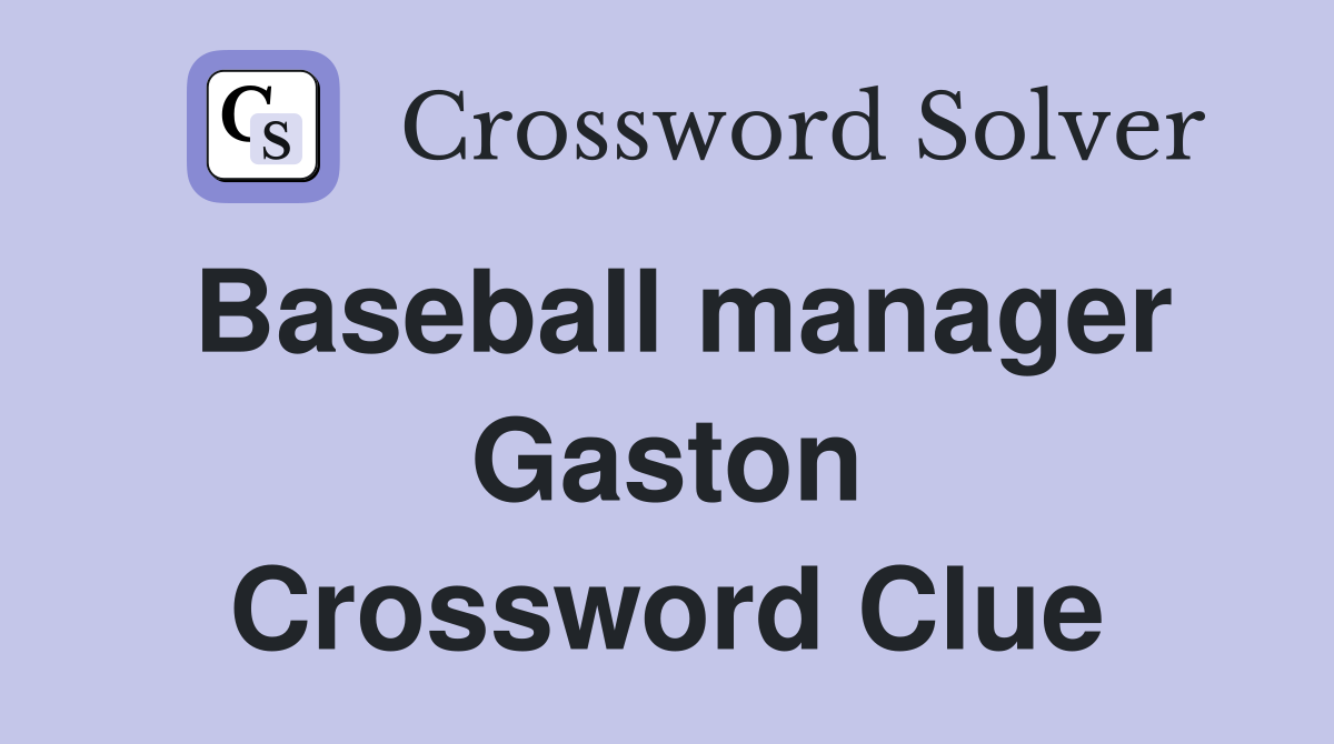 Baseball manager Gaston Crossword Clue
