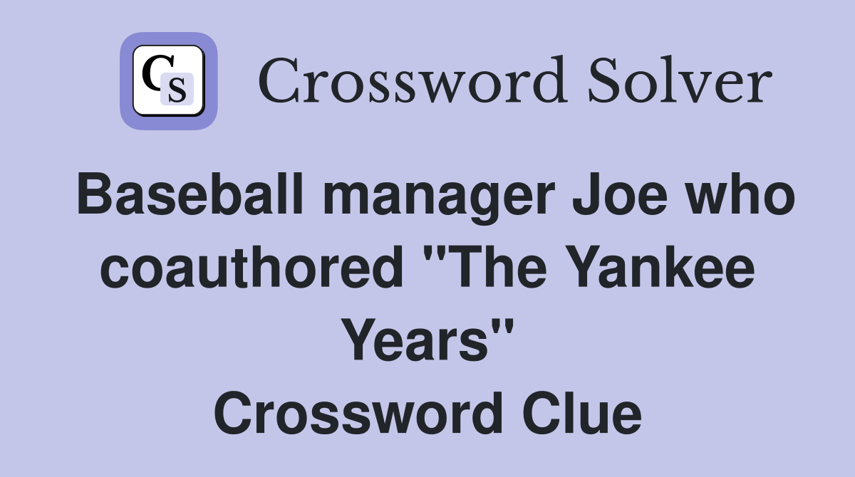 Baseball manager Joe who coauthored "The Yankee Years" Crossword Clue