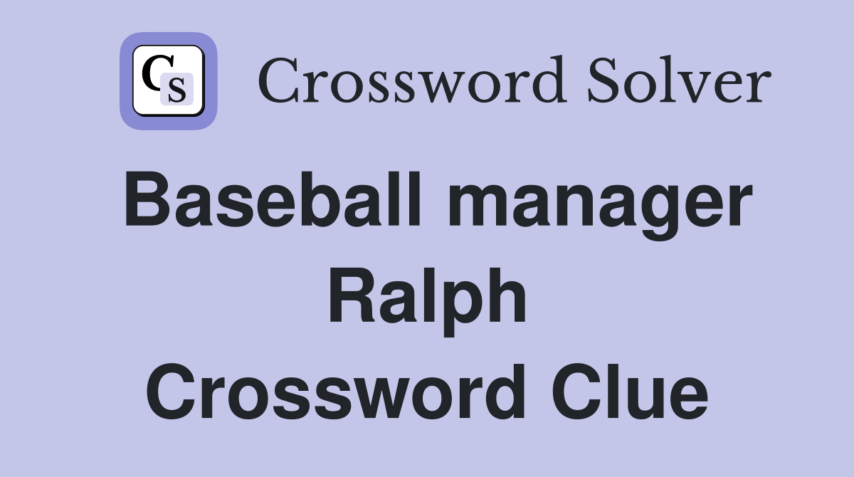 Baseball manager Ralph Crossword Clue