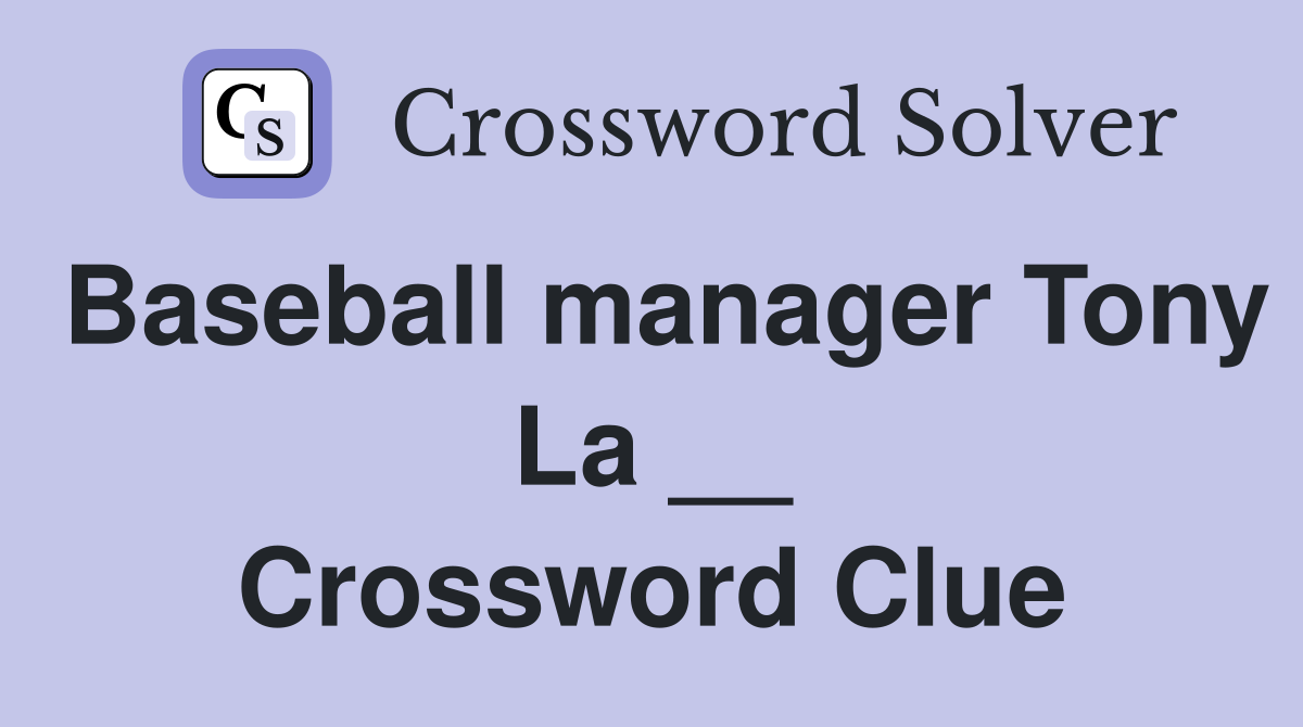 Baseball manager Tony La __ Crossword Clue