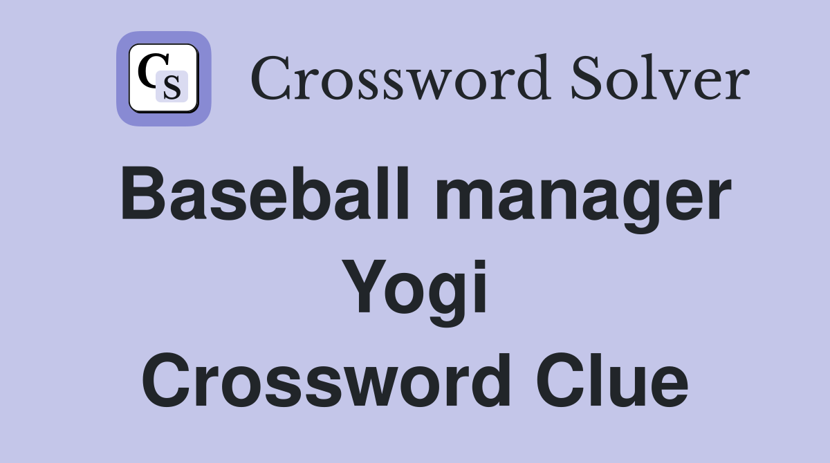Baseball manager Yogi Crossword Clue