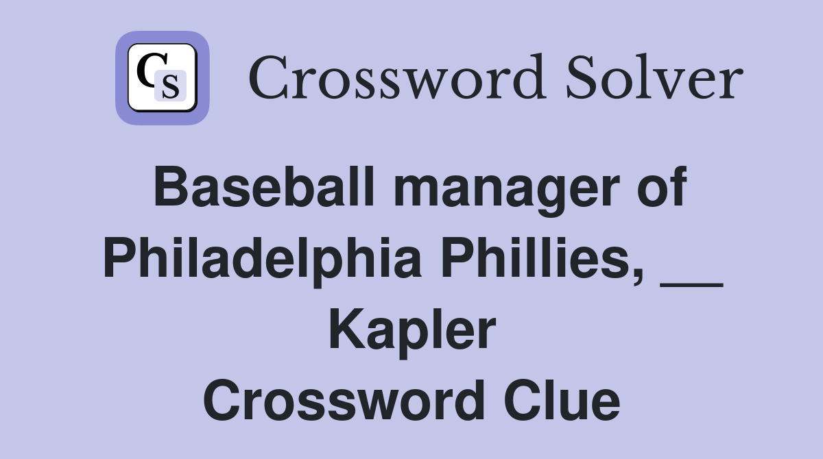Baseball manager of Philadelphia Phillies, __ Kapler Crossword Clue