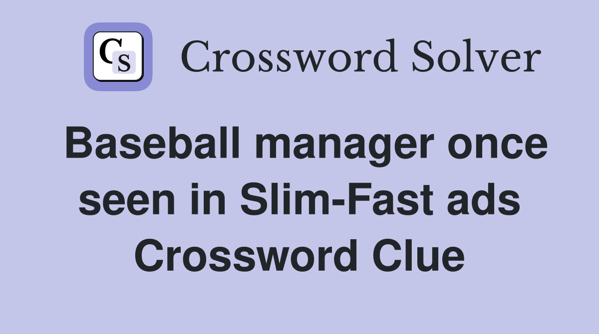 Baseball manager once seen in Slim-Fast ads Crossword Clue