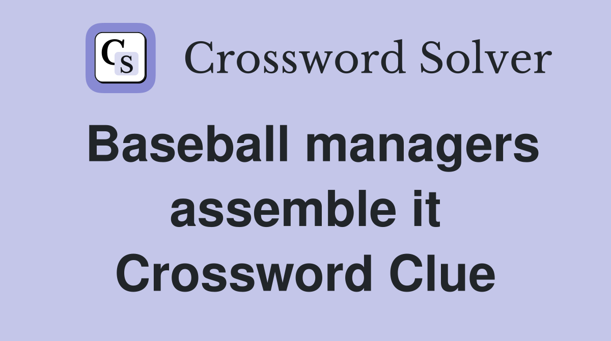 Baseball managers assemble it Crossword Clue