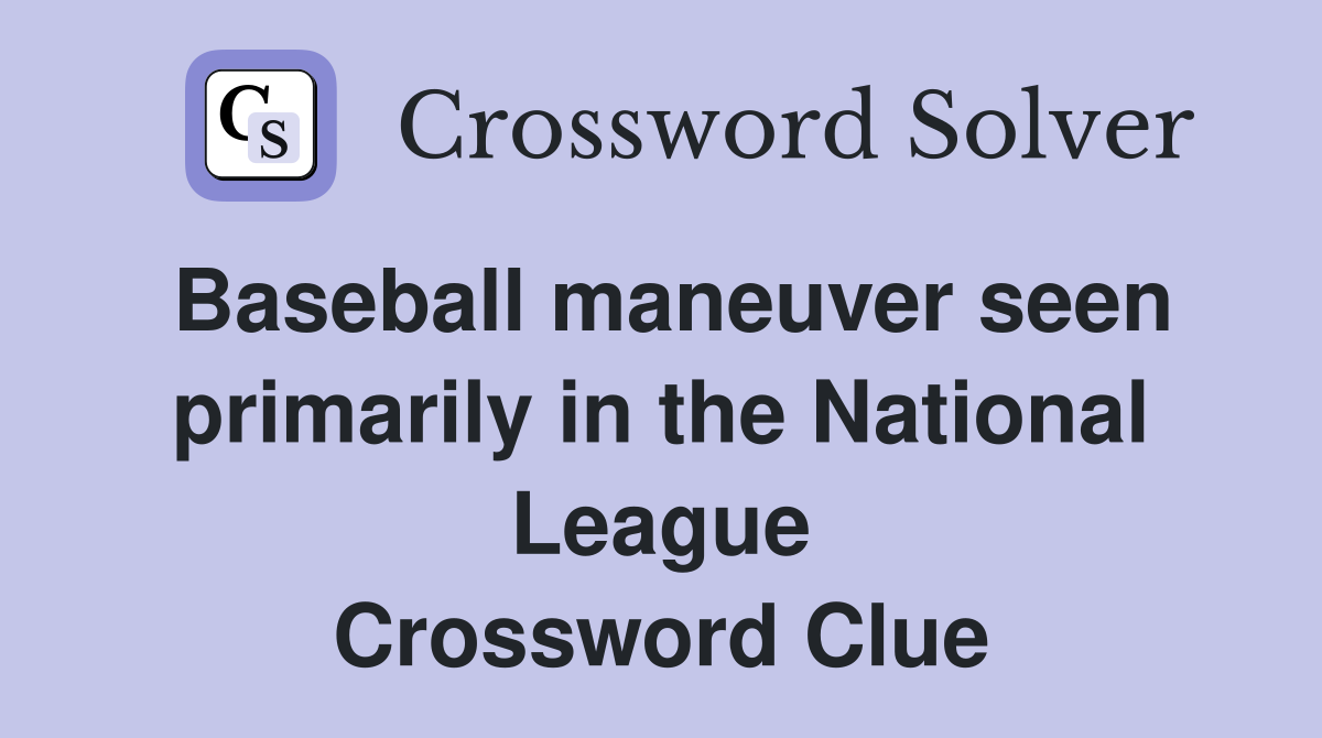 Baseball maneuver seen primarily in the National League Crossword Clue