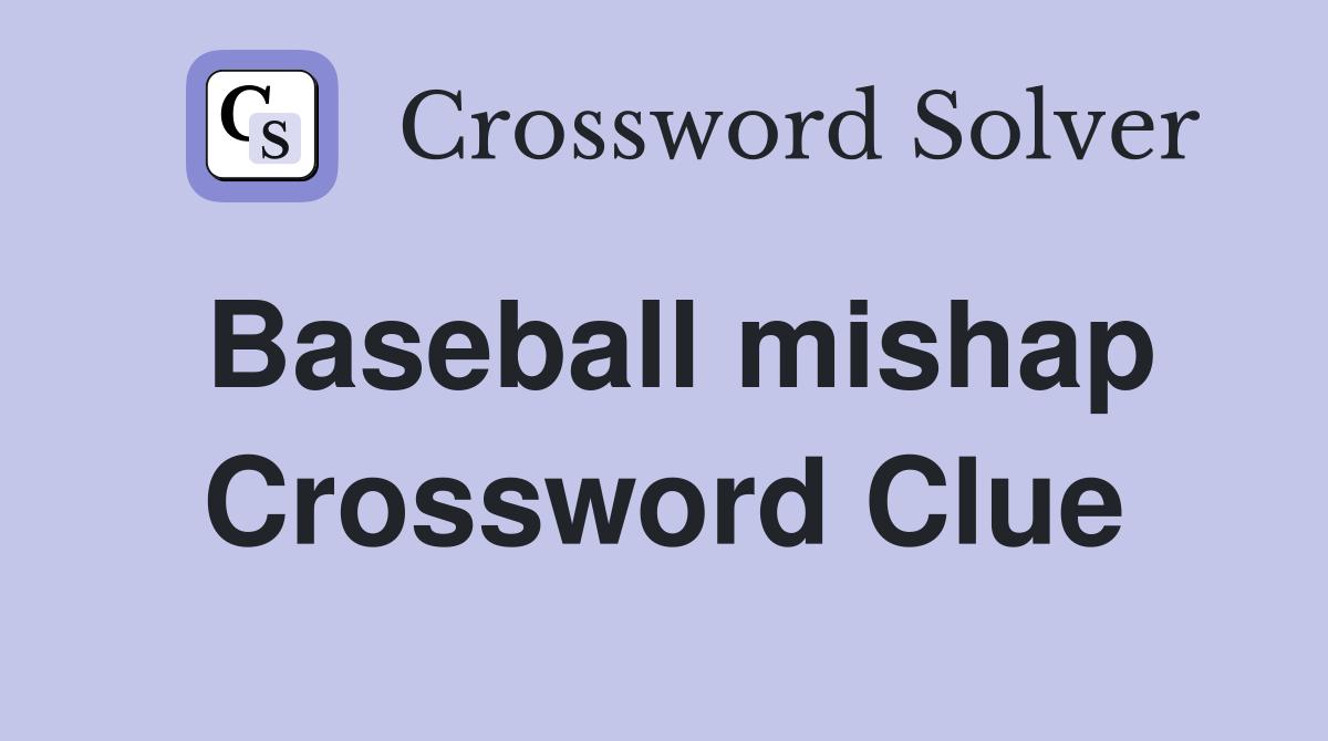 Baseball mishap Crossword Clue