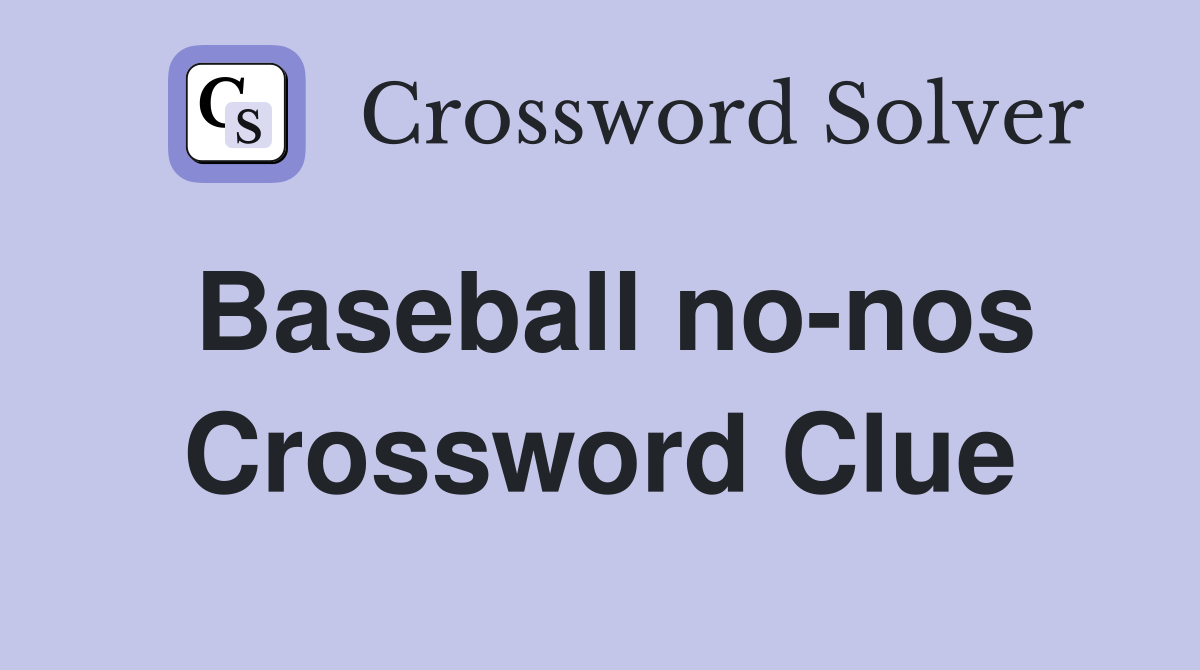 Baseball no-nos Crossword Clue