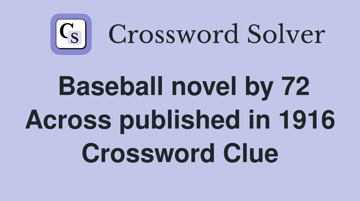 Baseball novel by 72 Across published in 1916 Crossword Clue