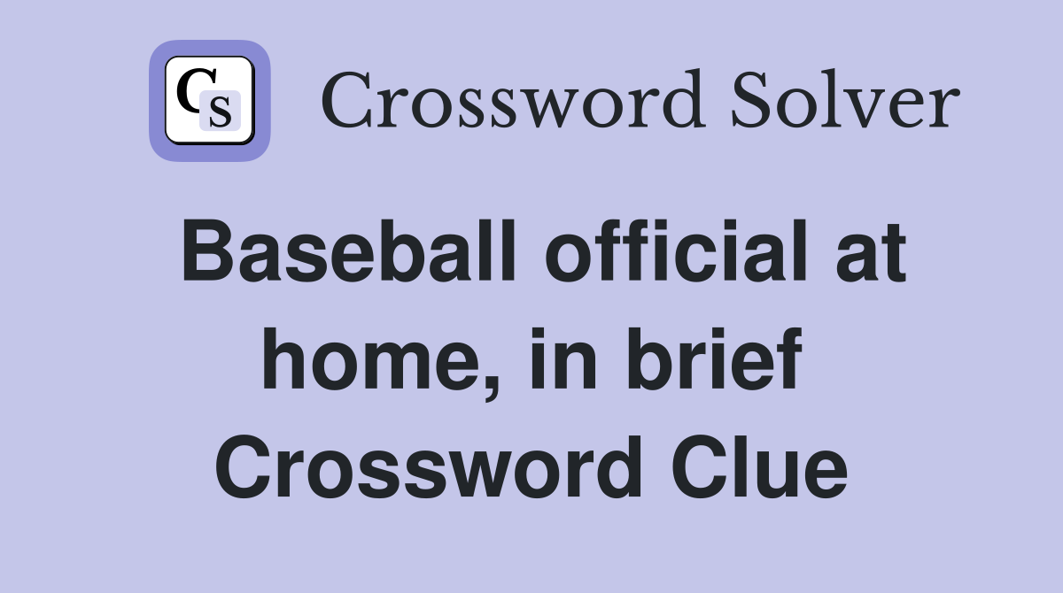 Baseball official at home, in brief Crossword Clue