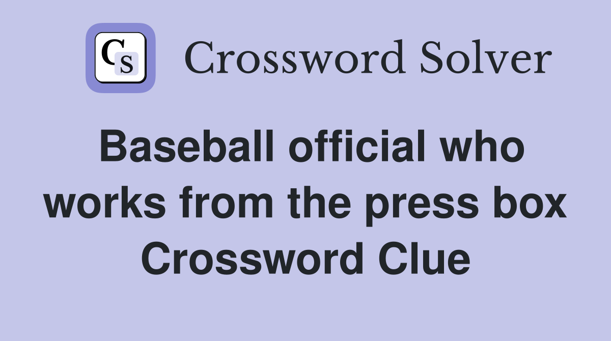 Baseball official who works from the press box Crossword Clue