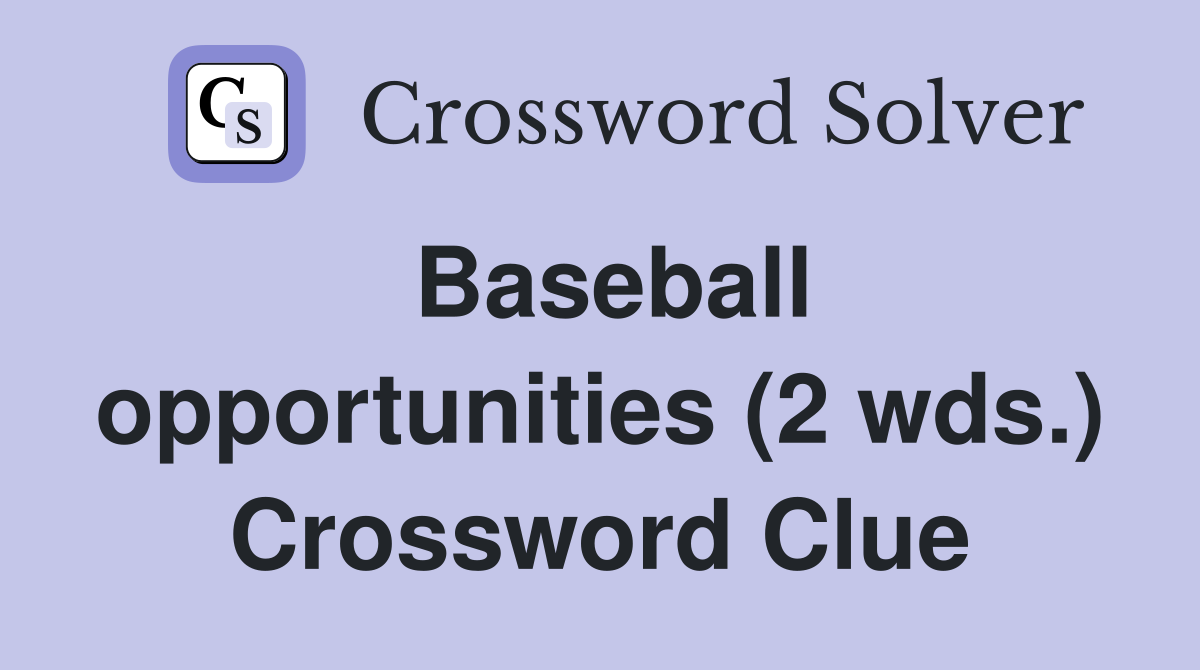 Baseball opportunities (2 wds.) Crossword Clue