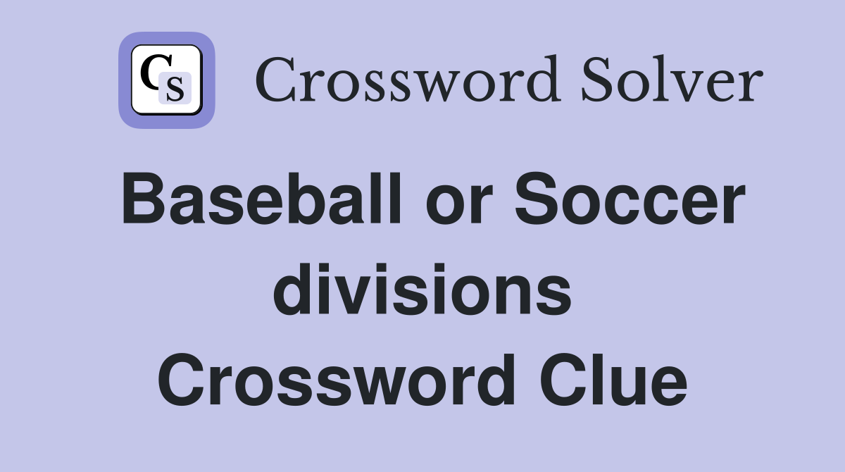 Baseball or Soccer divisions Crossword Clue