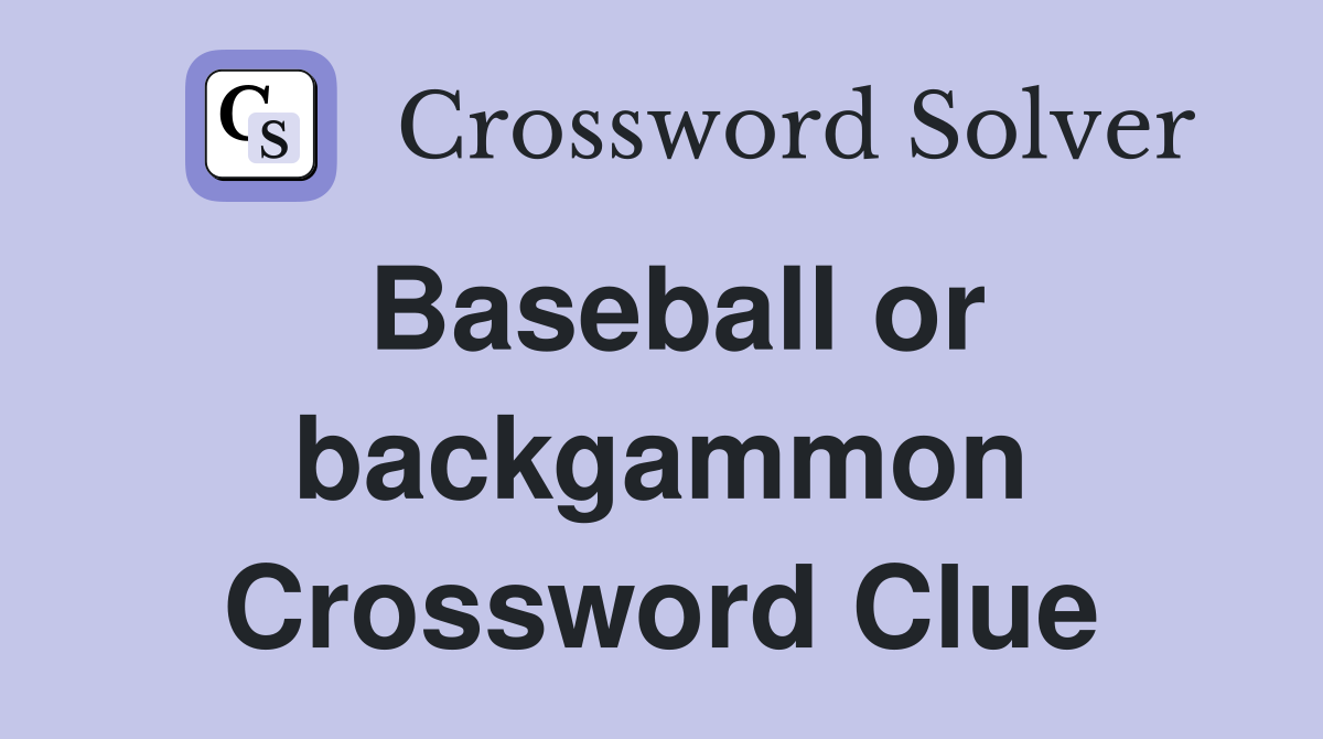 Baseball or backgammon Crossword Clue