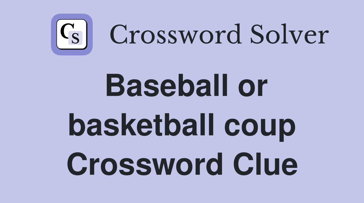 Baseball or basketball coup Crossword Clue