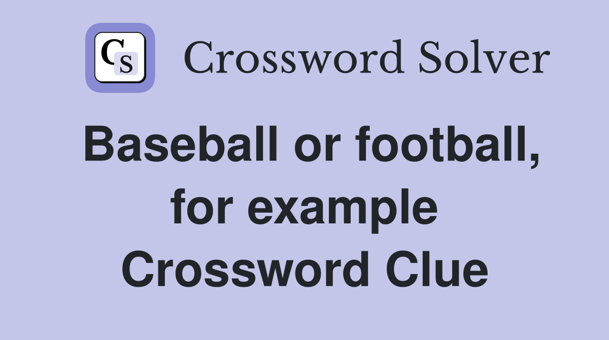 Baseball or football, for example Crossword Clue