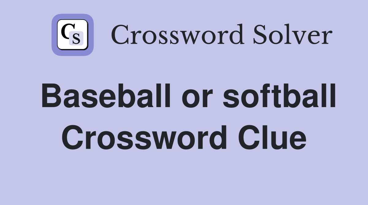Baseball or softball Crossword Clue