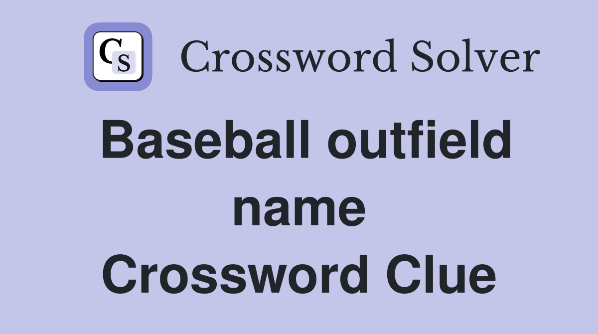 Baseball outfield name Crossword Clue