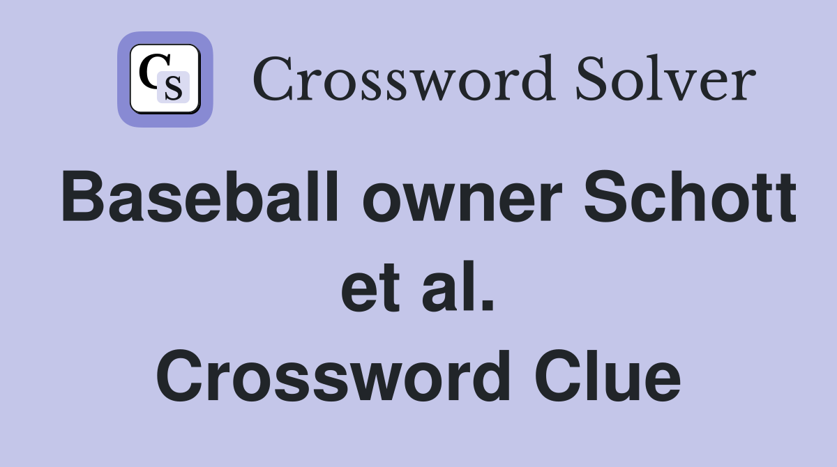 Baseball owner Schott et al. Crossword Clue