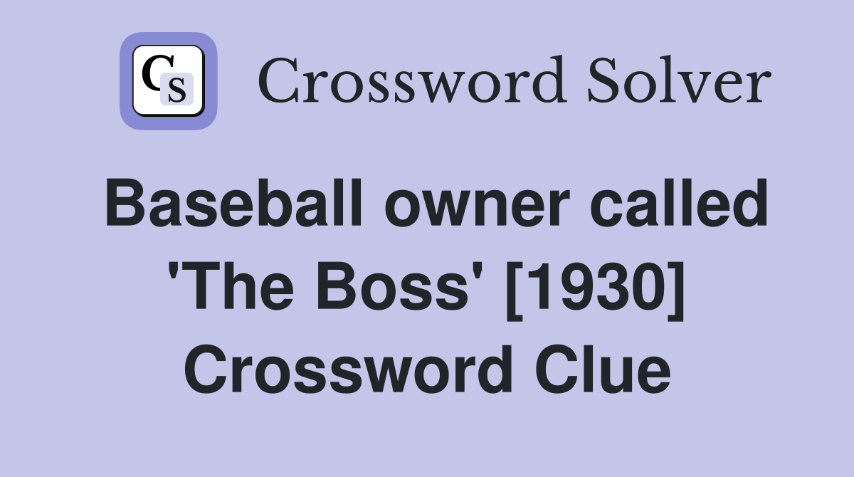 Baseball owner called 'The Boss' [1930] Crossword Clue