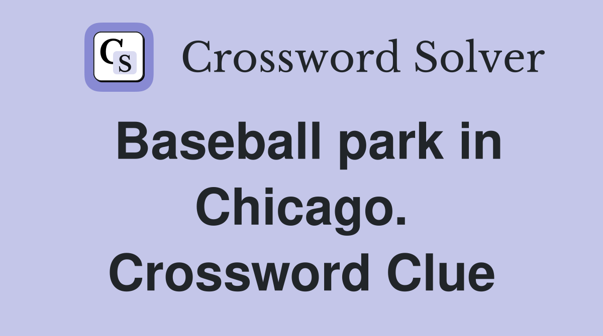 Baseball park in Chicago. Crossword Clue