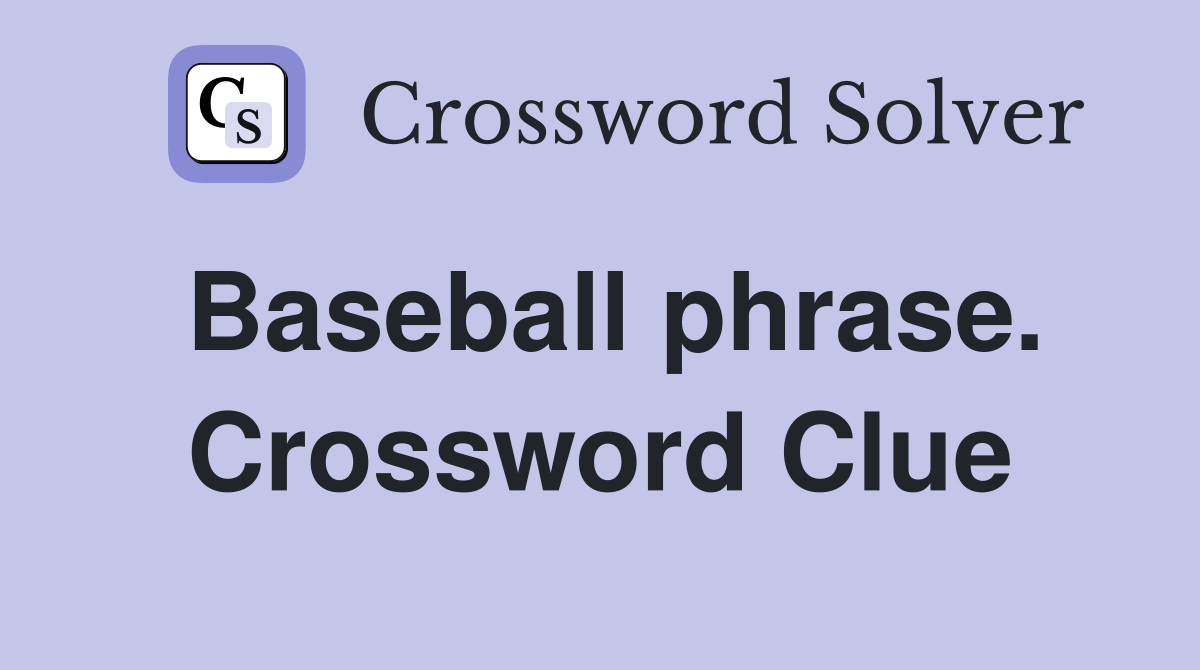 Baseball phrase. Crossword Clue