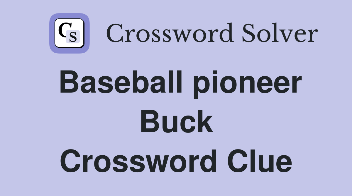 Baseball pioneer Buck Crossword Clue