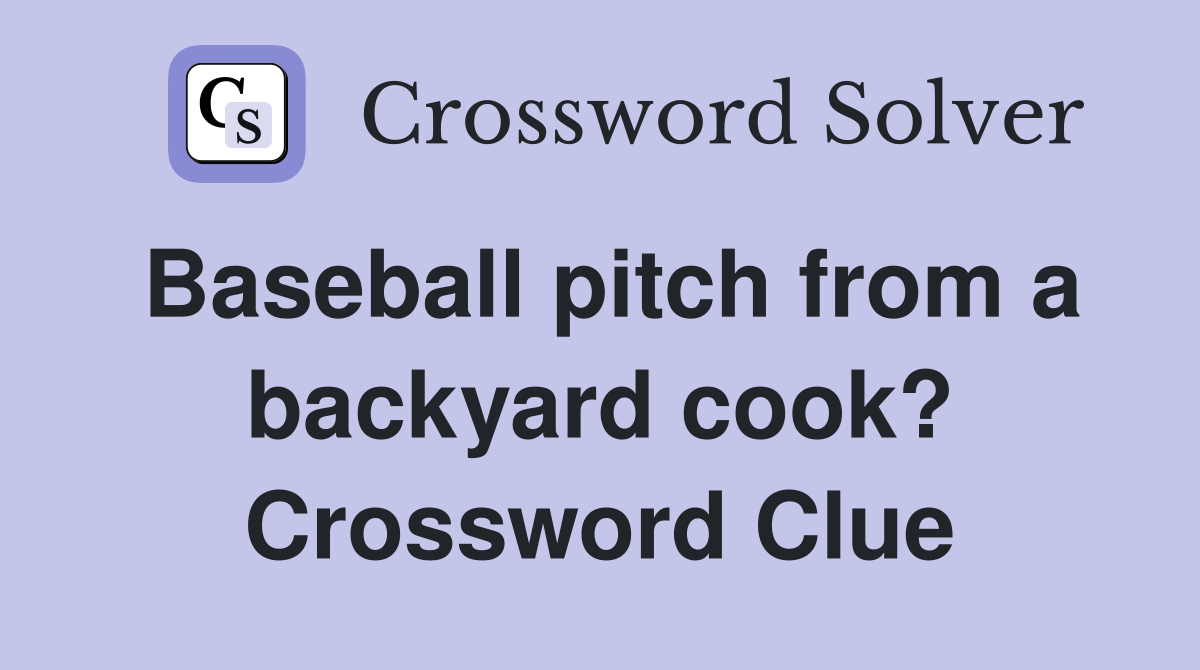 Baseball pitch from a backyard cook? Crossword Clue
