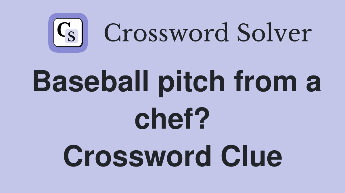 Baseball pitch from a chef? Crossword Clue