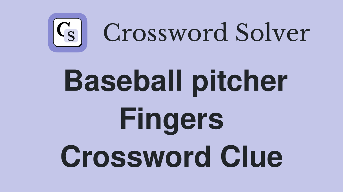 Baseball pitcher Fingers Crossword Clue