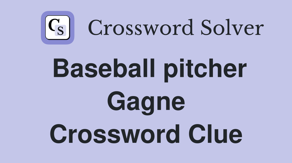 Baseball pitcher Gagne Crossword Clue