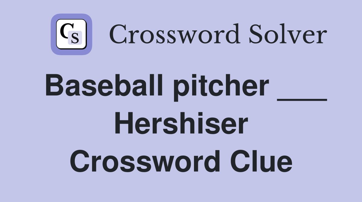 Baseball pitcher ___ Hershiser Crossword Clue