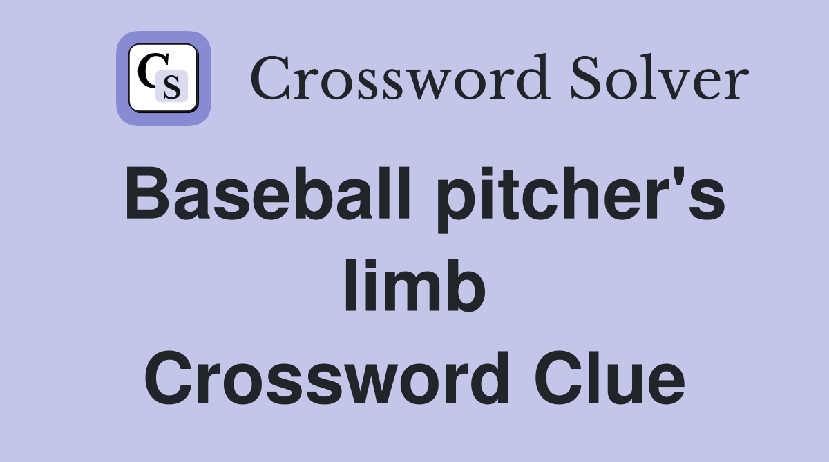 Baseball pitcher's limb Crossword Clue
