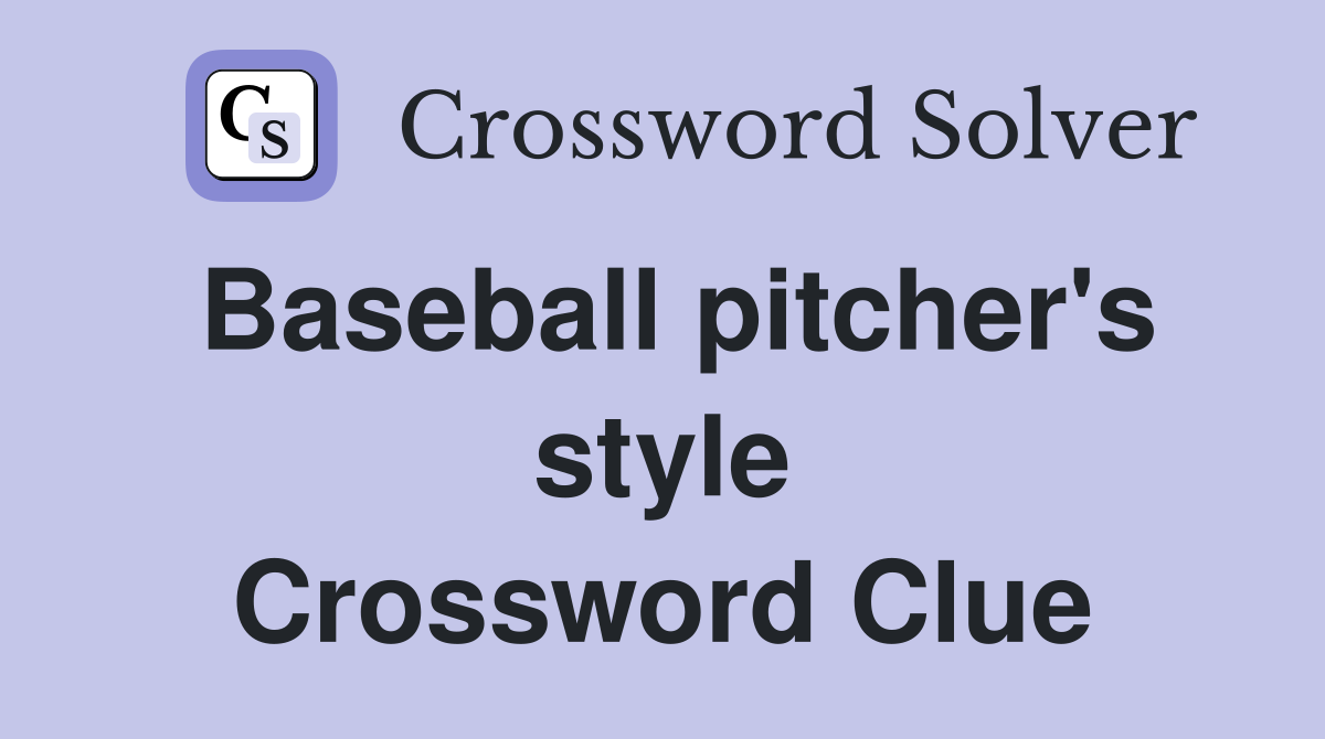 Baseball pitcher's style Crossword Clue
