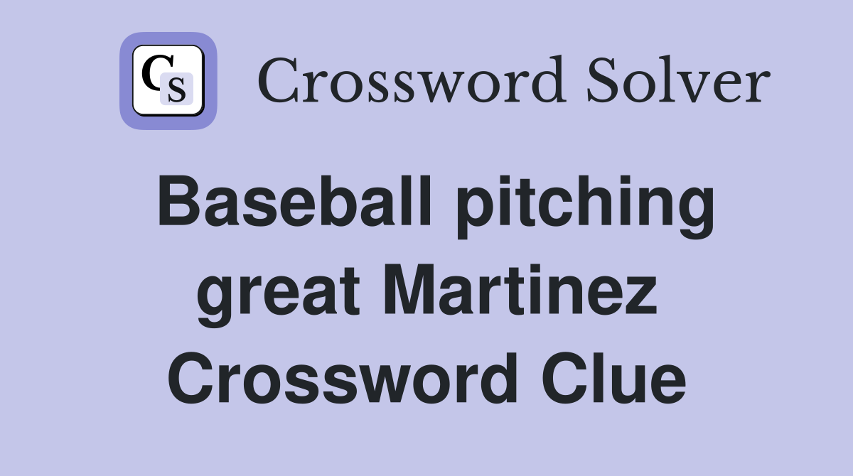 Baseball pitching great Martinez Crossword Clue