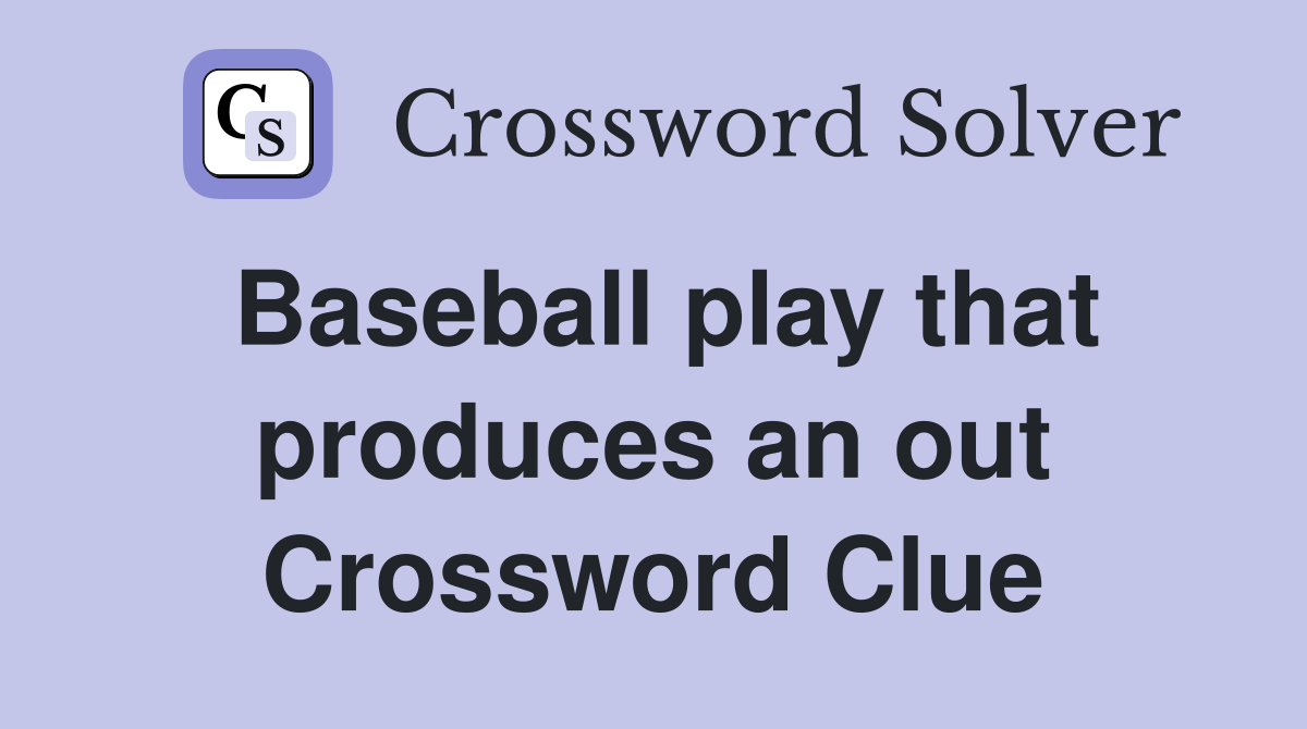 Baseball play that produces an out Crossword Clue